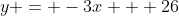 y = -3x + 26