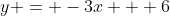 y = -3x + 6