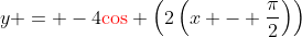 y = -4{\color{red}\cos} \left(2\left(x - \frac{\pi}{2}\right)\right)