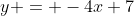 y = -4x+7