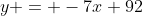 y = -7x+92
