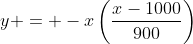 y = -x\left(\frac{x-1000}{900}\right)