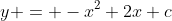 y = -x^2+2x+c