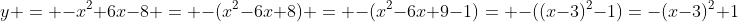 y = -x^2+6x-8 = -(x^2-6x+8) = -(x^2-6x+9-1)= -((x-3)^2-1)=-(x-3)^2+1