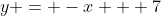 y = -x + 7