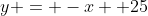y = -x +25
