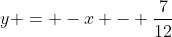 y = -x - \frac{7}{12}