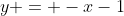 y = -x-1