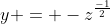 y = -z^\frac{-1}{2}