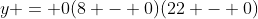y = 0(8 - 0)(22 - 0)