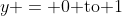 y = 0\text{ to }1