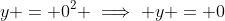 y = 0^2 \implies y = 0