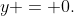 y = 0.