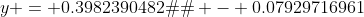 y = 0.3982390482�x - 0.07929716961