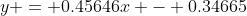 y = 0.45646x - 0.34665