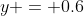 y = 0.6