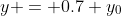 y = 0.7 y_0