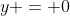 y = 0~ft