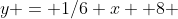 y = 1/6 x +8 