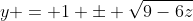 y = 1 \pm \sqrt{9-6z}