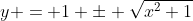 y = 1 \pm \sqrt{x^2+1}