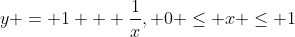 y = 1 + \frac{1}{x}, 0 \le x \le 1