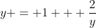 y = 1 + \frac{2}{y}