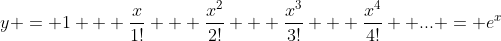 y = 1 + \frac{x}{1!} + \frac{x^2}{2!} + \frac{x^3}{3!} + \frac{x^4}{4!}+ ... = e^x