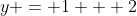 y = 1 + 2