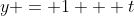y = 1 + t