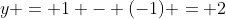 y = 1 - (-1) = 2