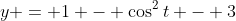 y = 1 - \cos^2{t} - 3
