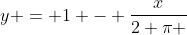 y = 1 - \frac{x}{2 \pi }