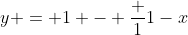 y = 1 - \frac {1}{1-x}
