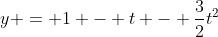 y = 1 - t - \frac{3}{2}t^2