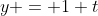 y = 1+t