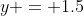 y = 1.5