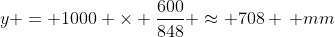 y = 1000 \times \frac{600}{848} \approx 708 \, mm
