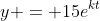 y = 15e^{kt}