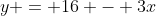 y = 16 - 3x