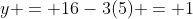 y = 16-3(5) = 1