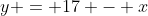 y = 17 - x