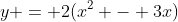 y = 2(x^2 - 3x)