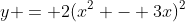 y = 2(x^2 - 3x)^2