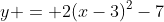 y = 2(x-3)^2-7