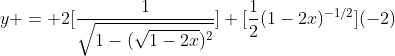 y = 2[\frac{1}{\sqrt{1-(\sqrt{1-2x})^{2}}}] [\frac{1}{2}(1-2x)^{-1/2}](-2)