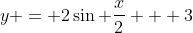 y = 2\sin \frac{x}{2} + 3
