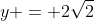y = 2\sqrt{2}
