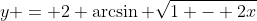 y = 2 \arcsin \sqrt{1 - 2x}