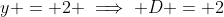 y = 2 \implies D = 2